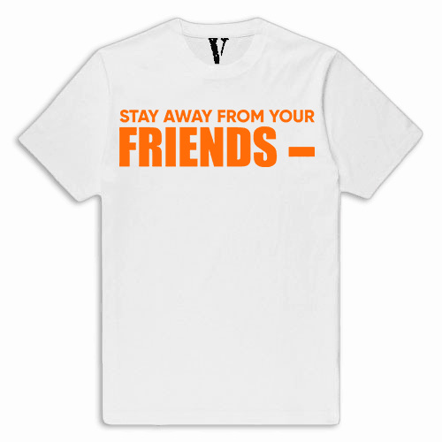 VLONE Stay Away From Your Friends Tee VLONE Stay Away From Your Friends Tee